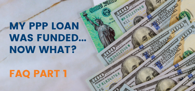 My PPP loan was Funded….Now what? FAQ Part 1